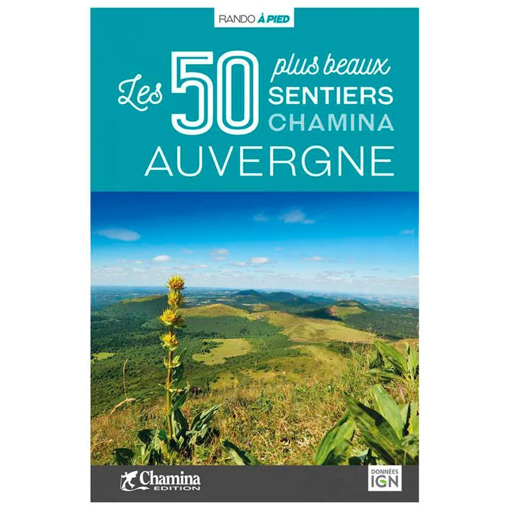 Guide Chamina Edition Auvergne - Les 50 Plus Beaux Sentiers 3 Guide Chamina Edition Auvergne - Les 50 Plus Beaux Sentiers – Image 3